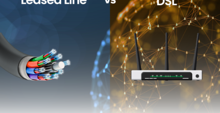 Leased Lines vs. DSL: Choosing the Right Connection For Your Business